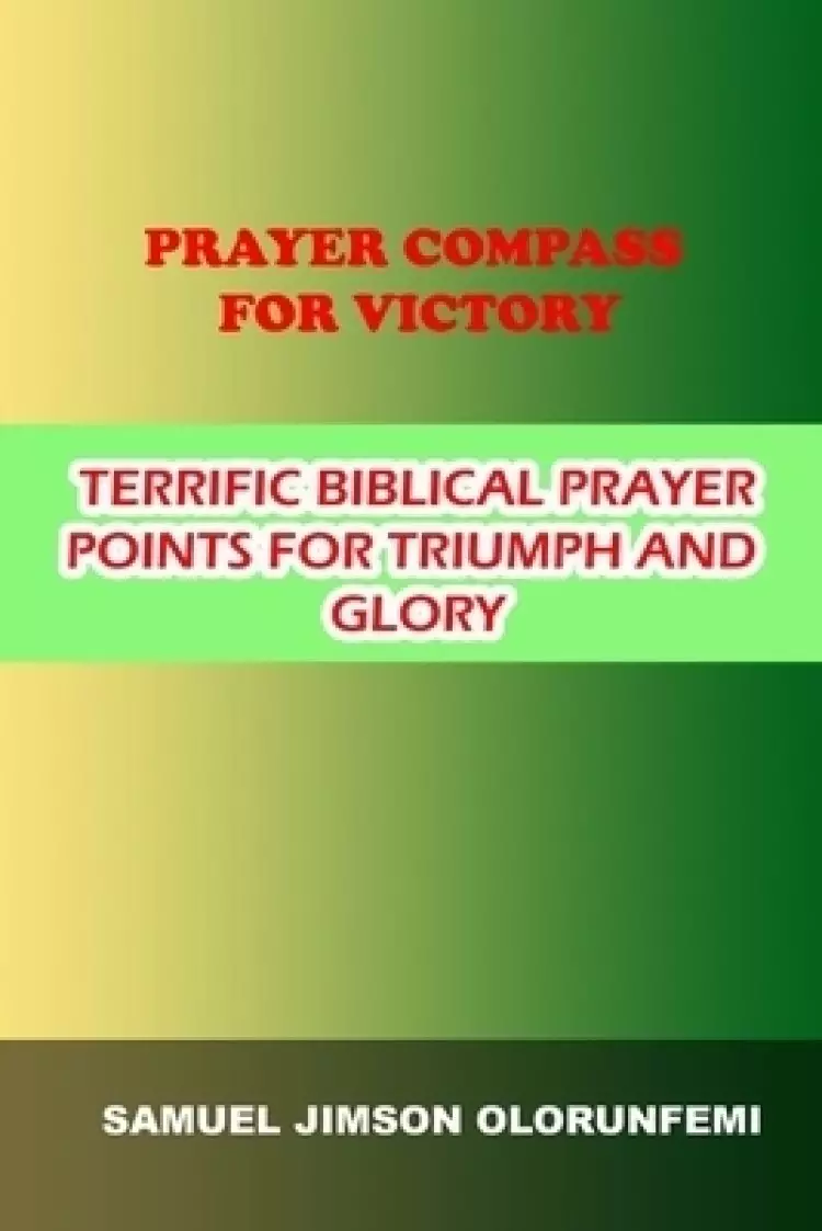 Prayer Compass for Victory : Terrific Biblical Prayer Points for Triumph and Glory