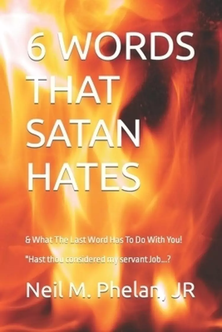 6 WORDS THAT SATAN HATES: & What The Last Word Has To Do With You!