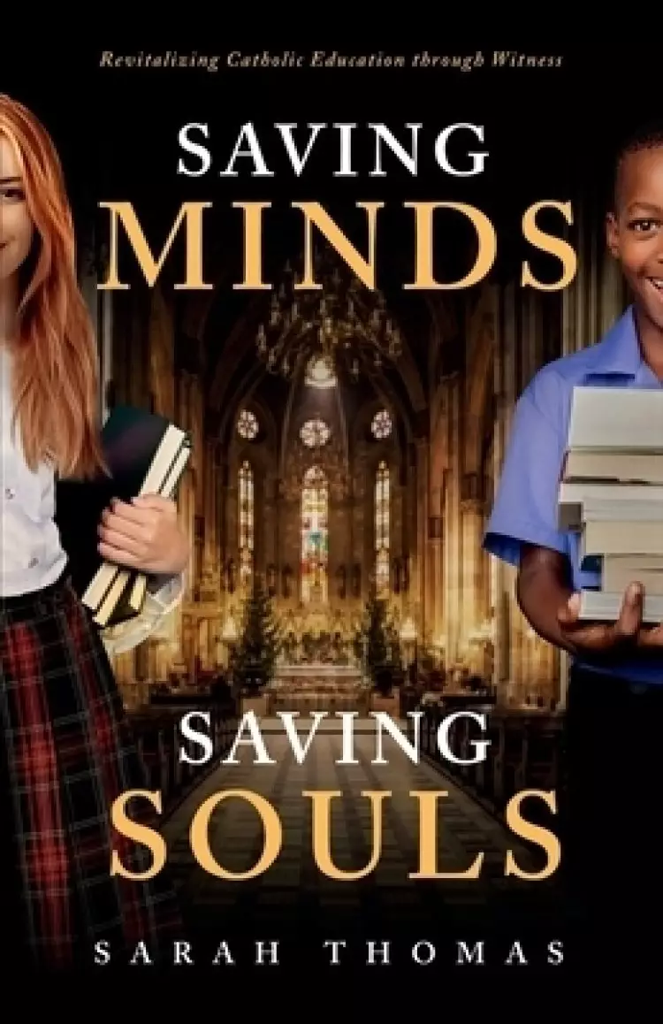 Saving Minds, Saving Souls: Revitalizing Catholic Education Through Witness