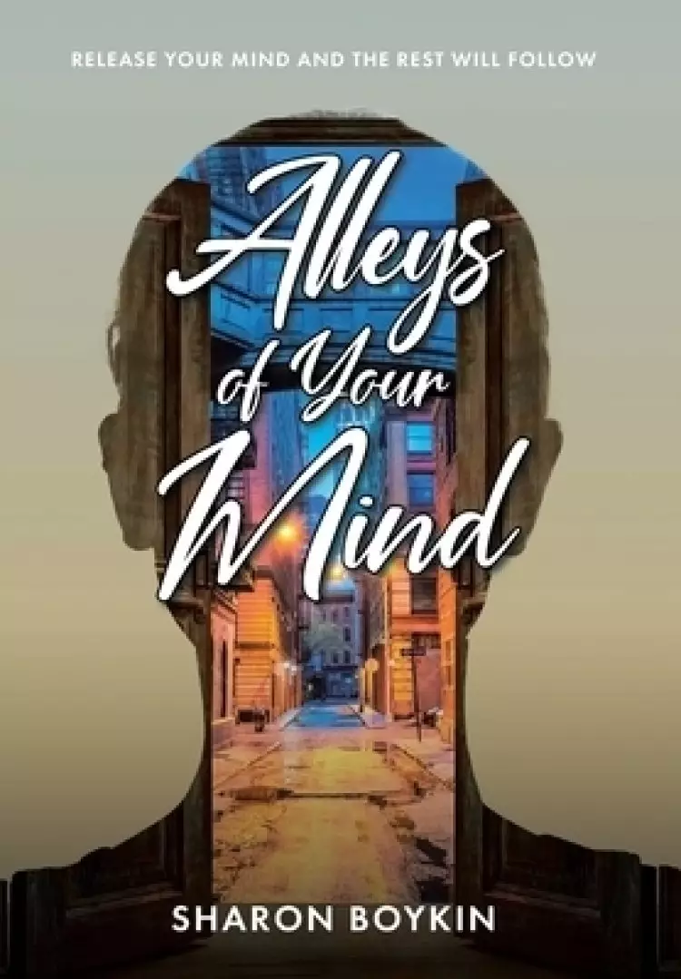 Alleys of Your Mind: Release Your Mind and the Rest Will Follow