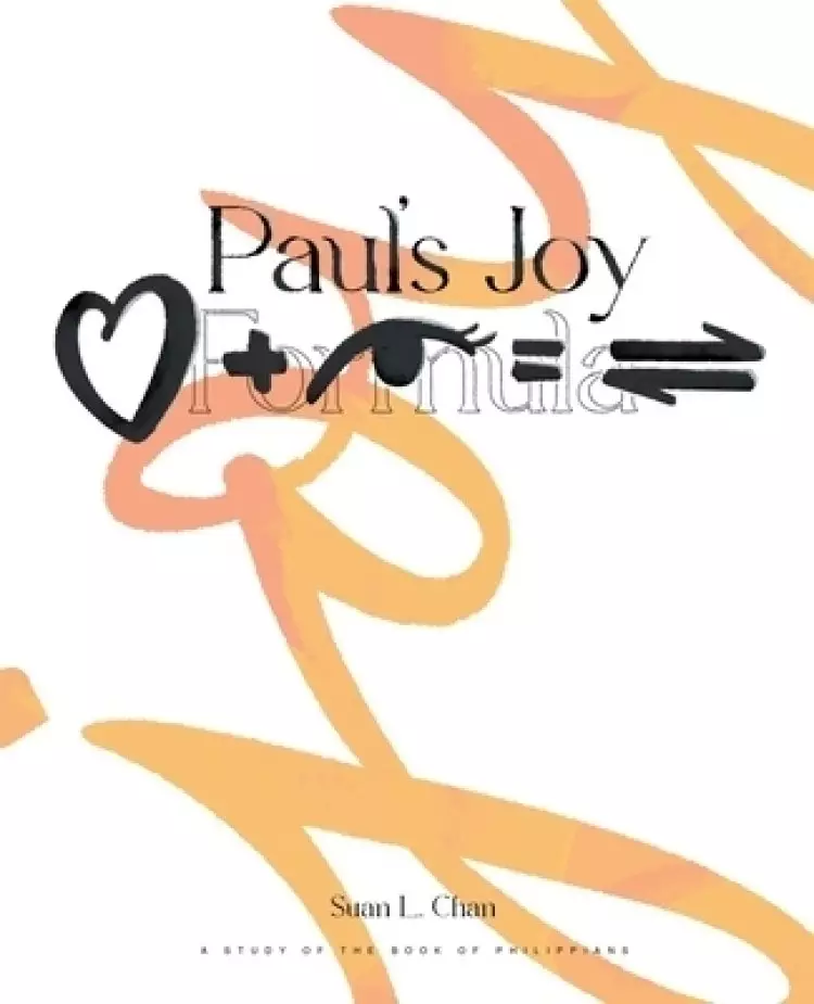 Paul's Joy Formula: Love + Deep Insight = Discernment: A Study Of The Book Of Philippians