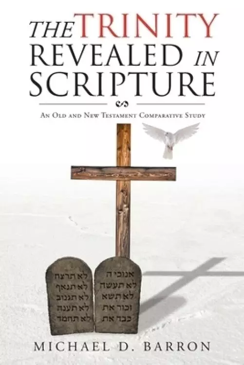 The Trinity Revealed in Scripture: An Old and New Testament Comparative Study