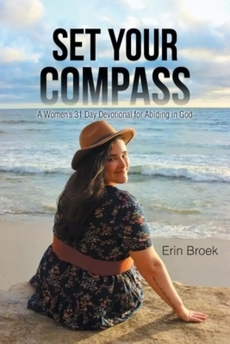 Set Your Compass: A Woman's 31 Day Devotional for Abiding in God
