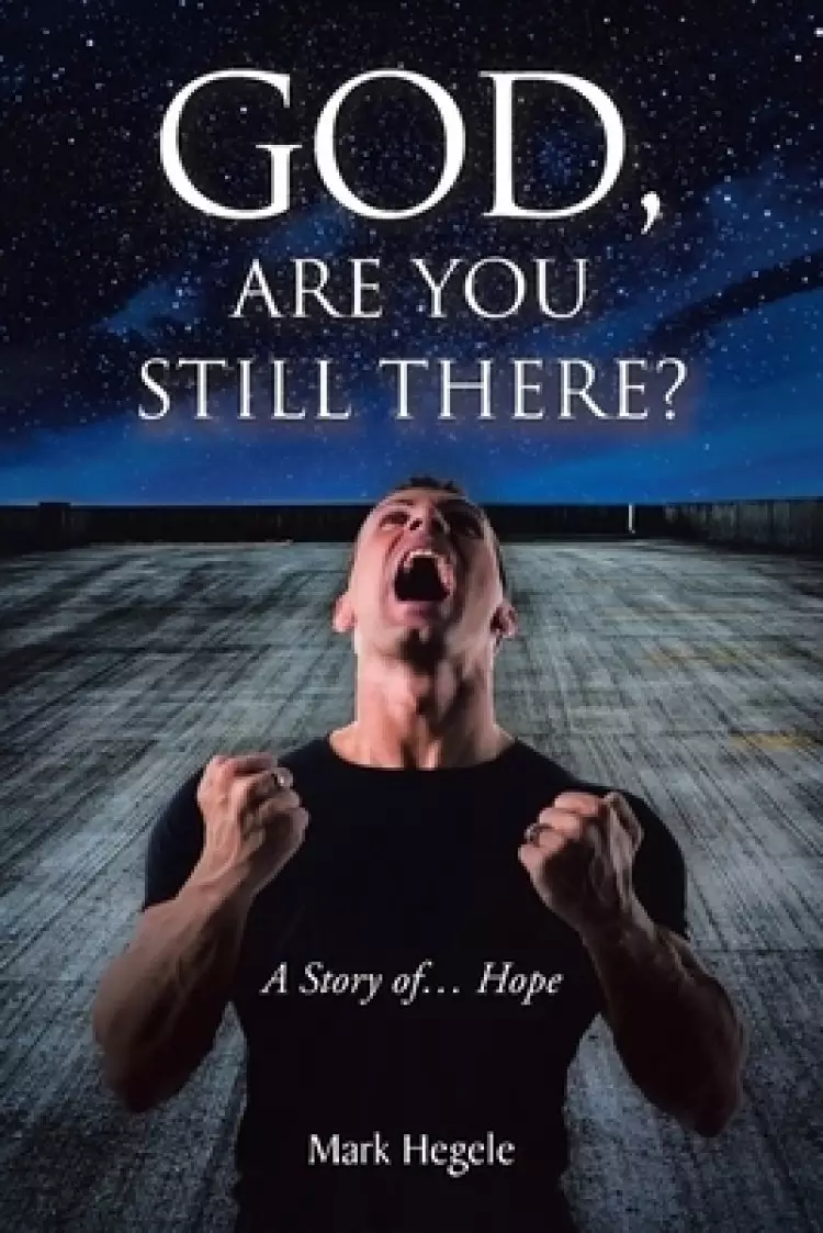 God, Are You Still There?: A story of... hope