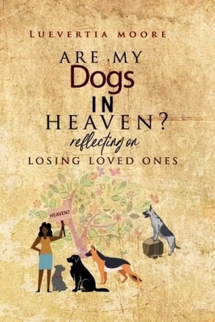 Are My Dogs in Heaven?: Reflecting On Losing Loved Ones