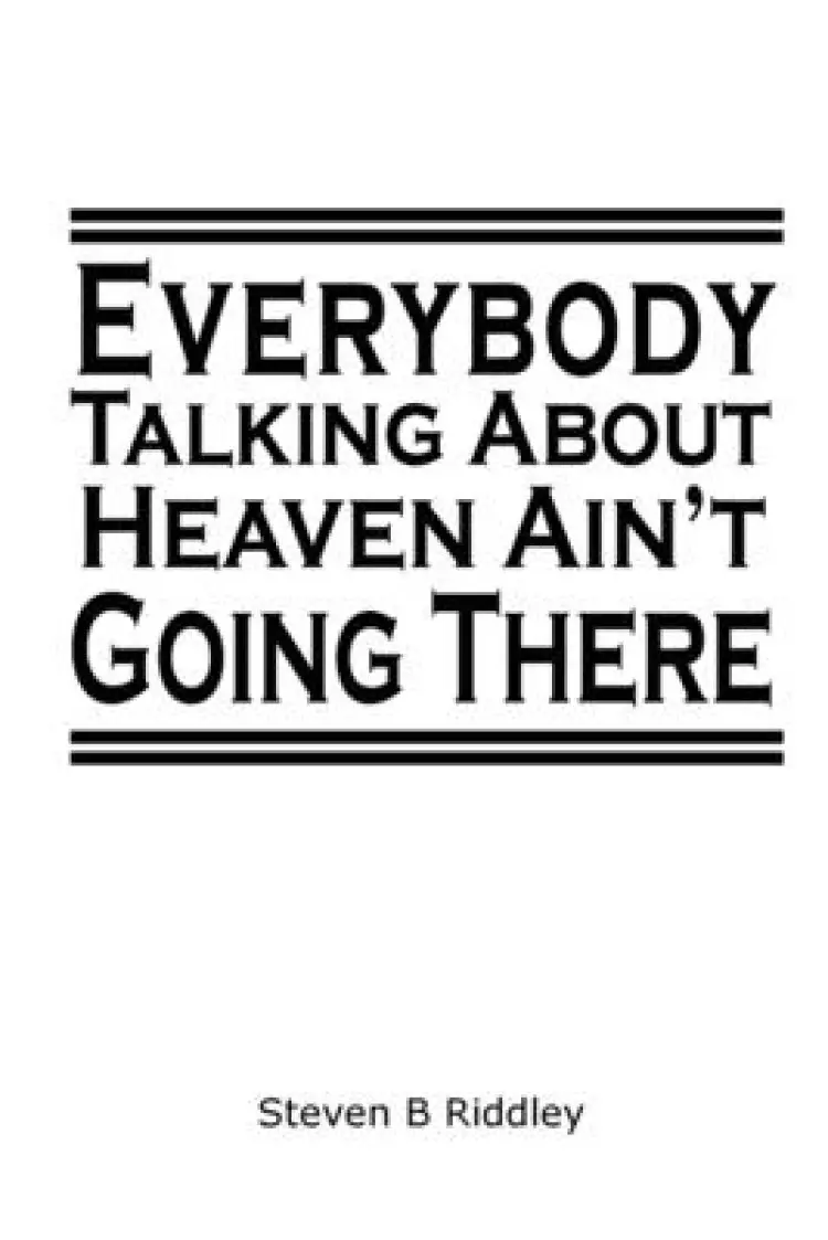 "Everybody Talking About Heaven Ain't Going There"