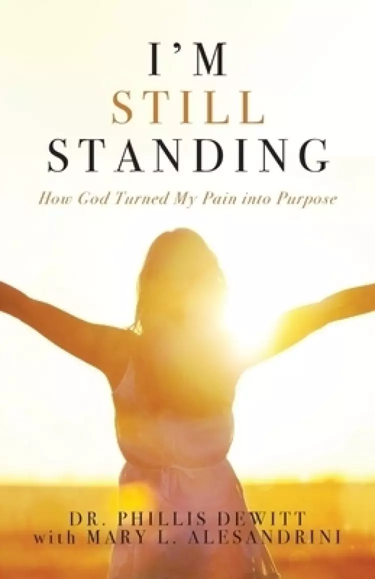 I'm Still Standing: How God Turned My Pain into Purpose