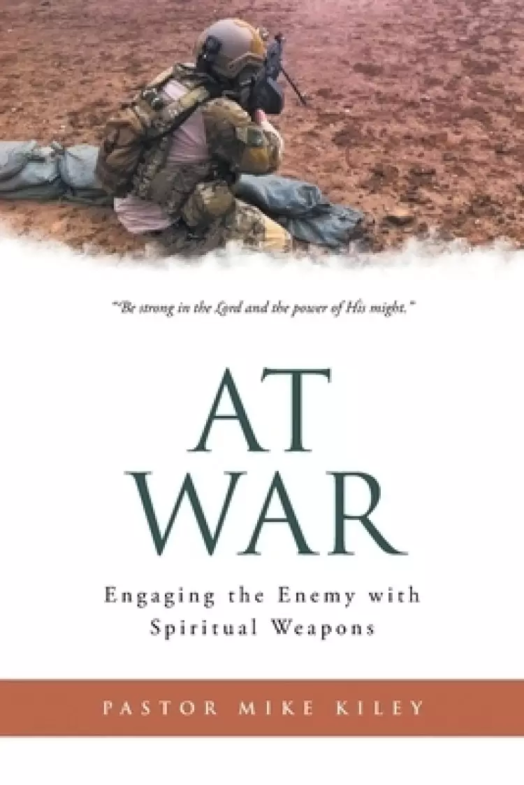 At War: Engaging the Enemy with Spiritual Weapons