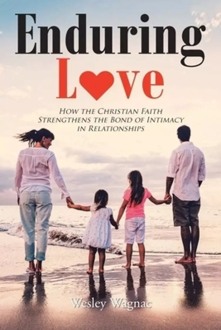 Enduring Love: How the Christian Faith Strengthens the Bond of Intimacy in Relationships