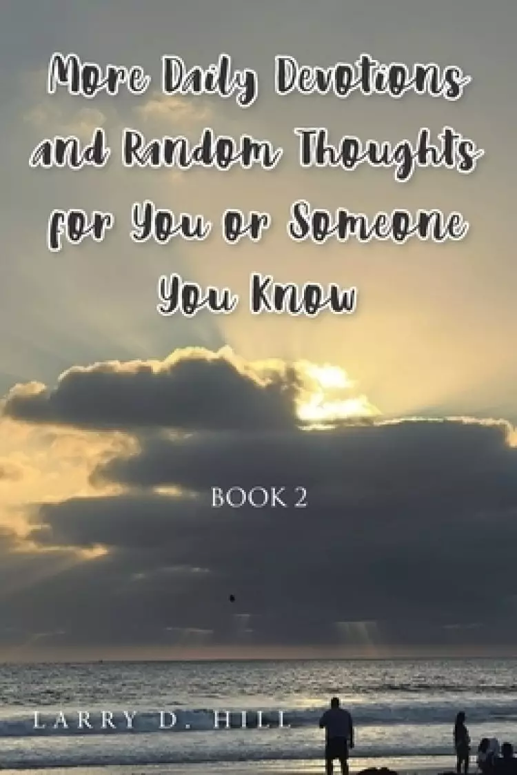 More Daily Devotions and Random Thoughts For You or Someone You Know: Book 2
