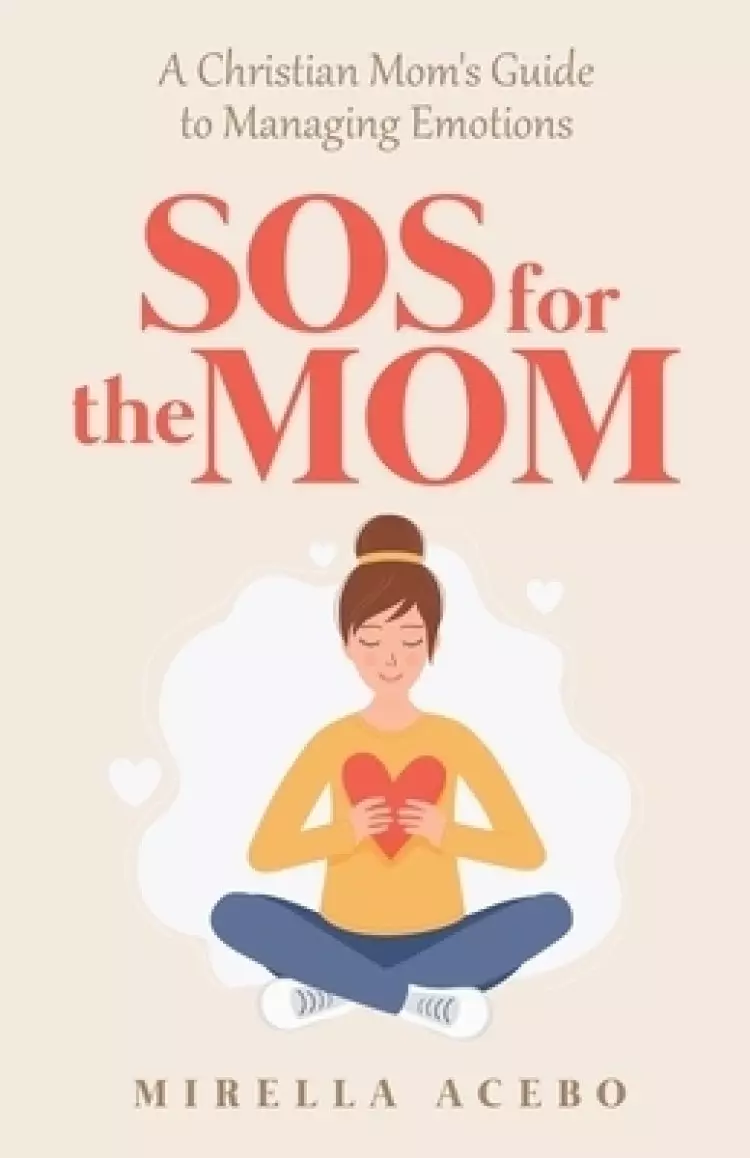 SOS for the MOM:  A Christian Mom's Guide to Managing Emotions