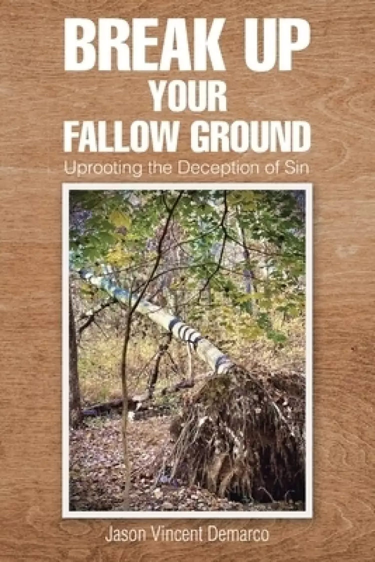 Break Up Your Fallow Ground: Uprooting the Deception of Sin