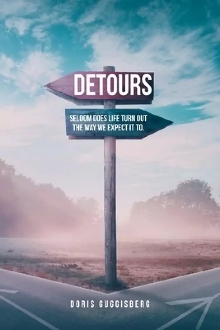 Detours: Seldom does life turn out the way we expect it to.