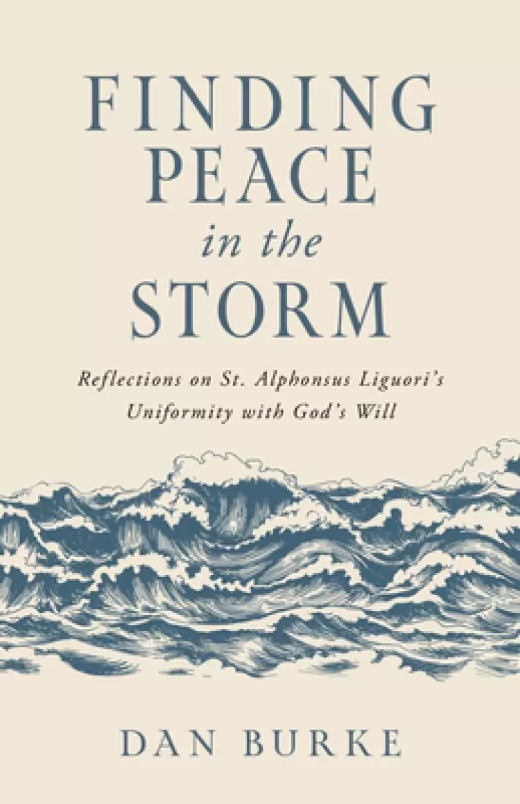Finding Peace in the Storm: Reflections on St. Alphonsus Liguori's Uniformity with God's Will