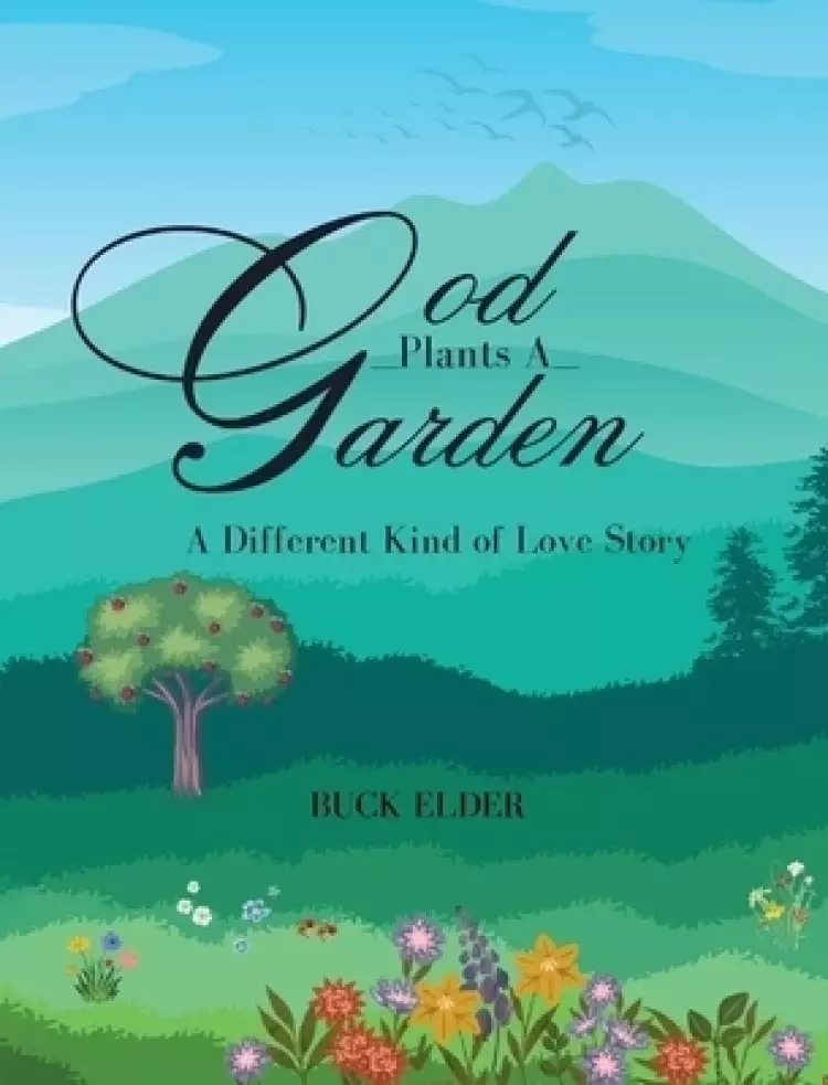 God Plants A Garden : A Different Kind of Love Story