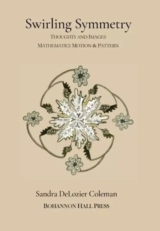 Swirling Symmetry: Thoughts and Images on Mathematics, Motion & Pattern