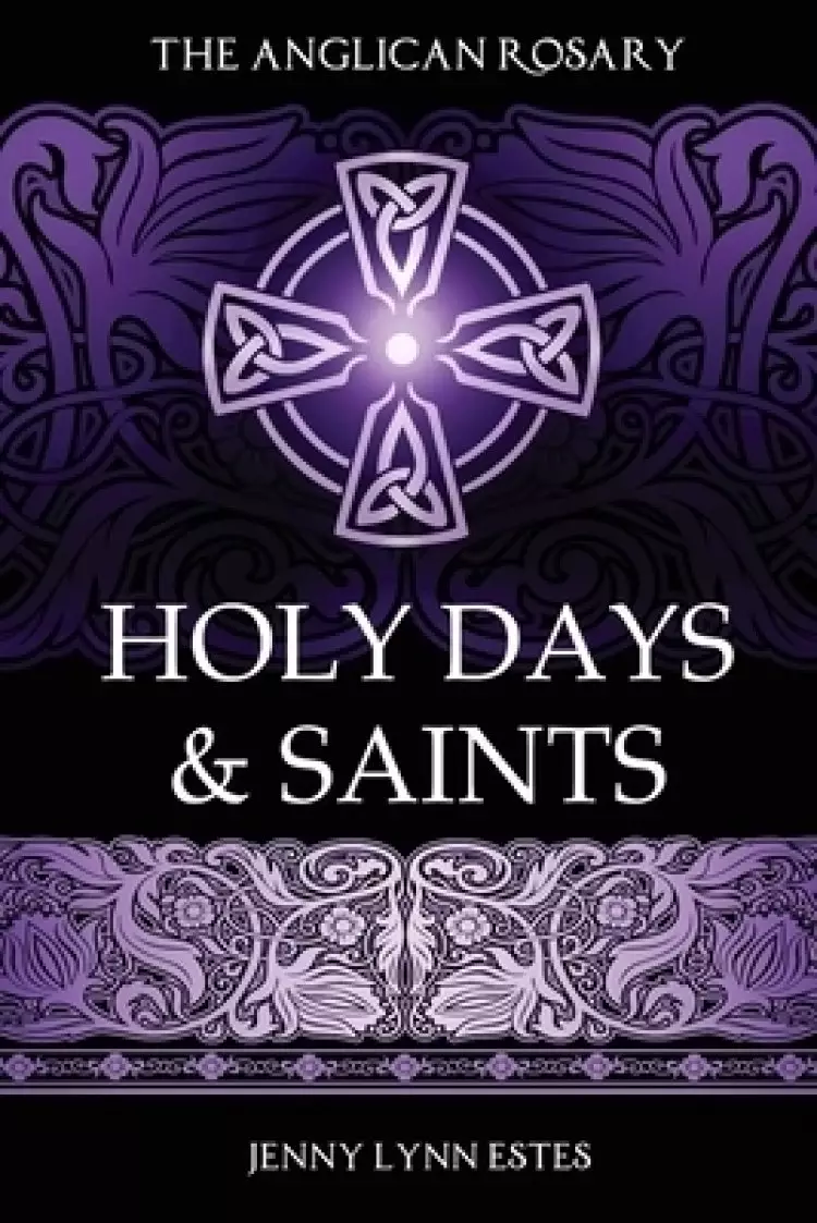 The Anglican Rosary: Holy Days & Saints: Rosary Prayers for Special Days on the Church Calendar