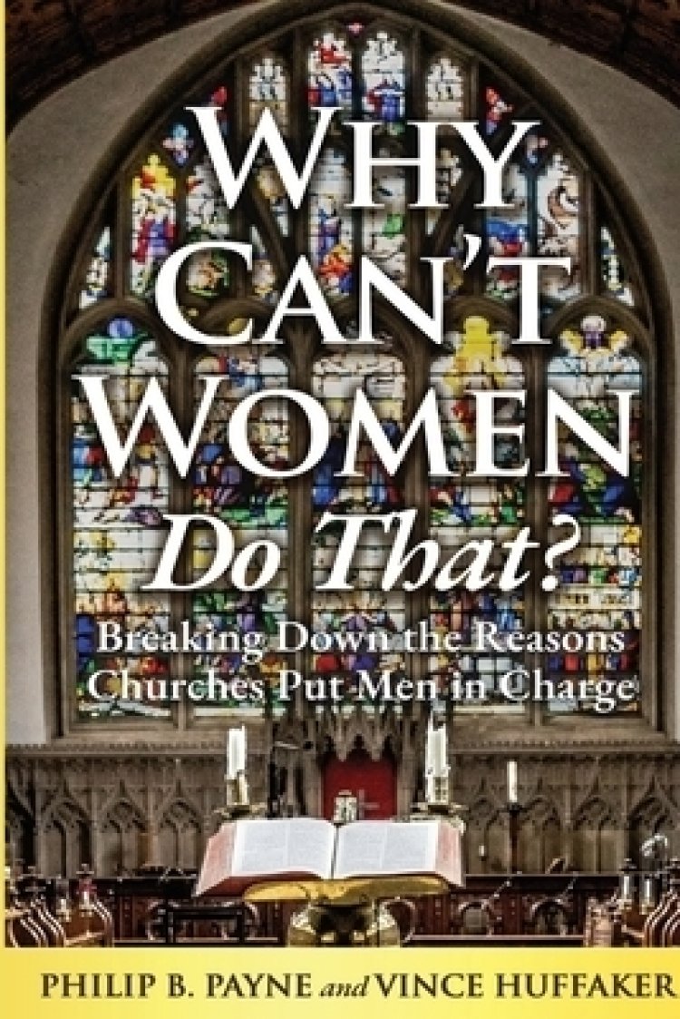 Why Can't Women Do That? Breaking Down the Reasons Churches Put Men in