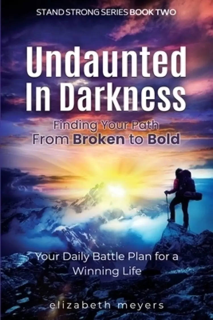Undaunted in Darkness: Finding Your Path From Broken to Bold