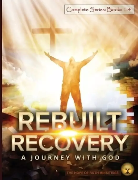 Rebuilt Recovery  Complete Series - Books 1-4 (Economy Edition): A Journey with God