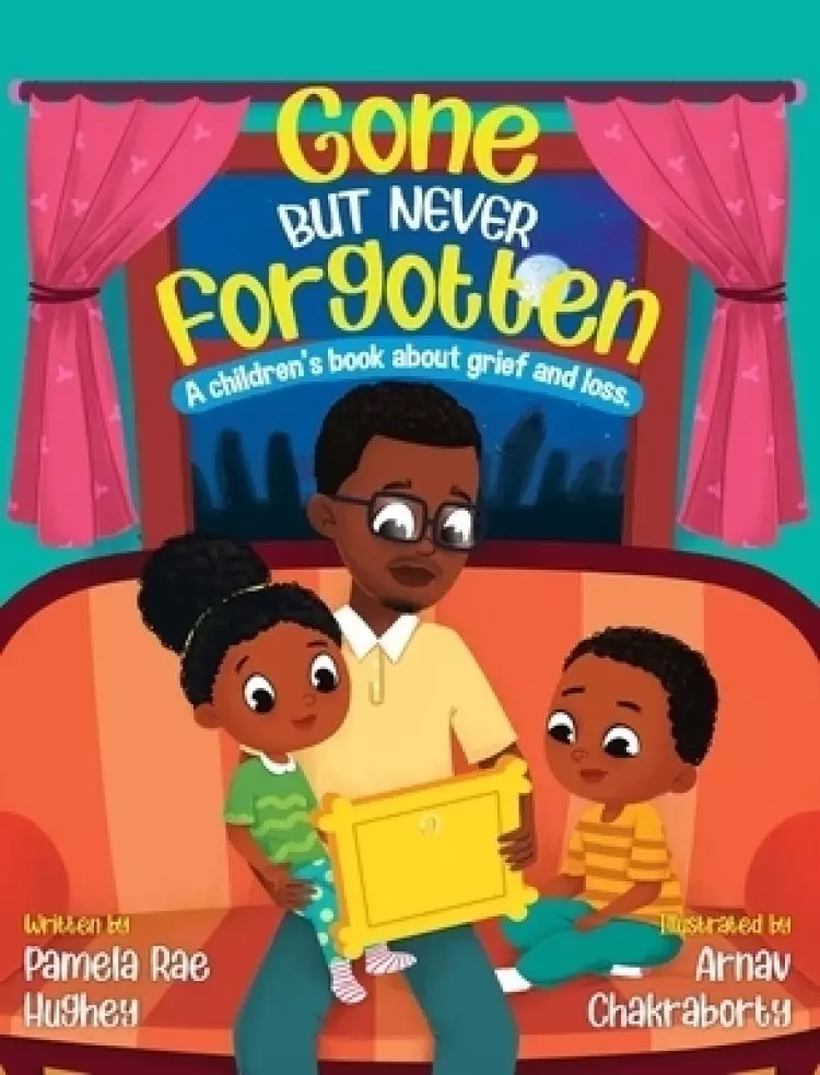 Gone but Never Forgotten: A Children's book about grief and loss
