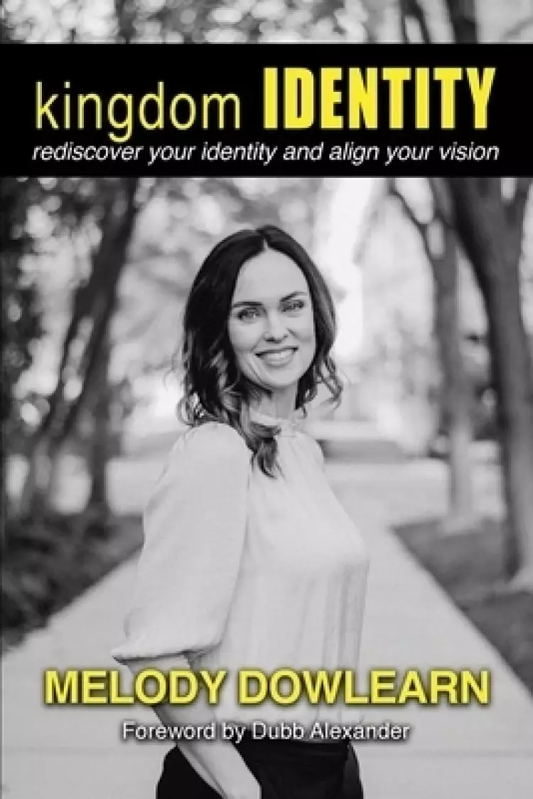 Kingdom Identity: Rediscover Your Identity and Align Your Vision