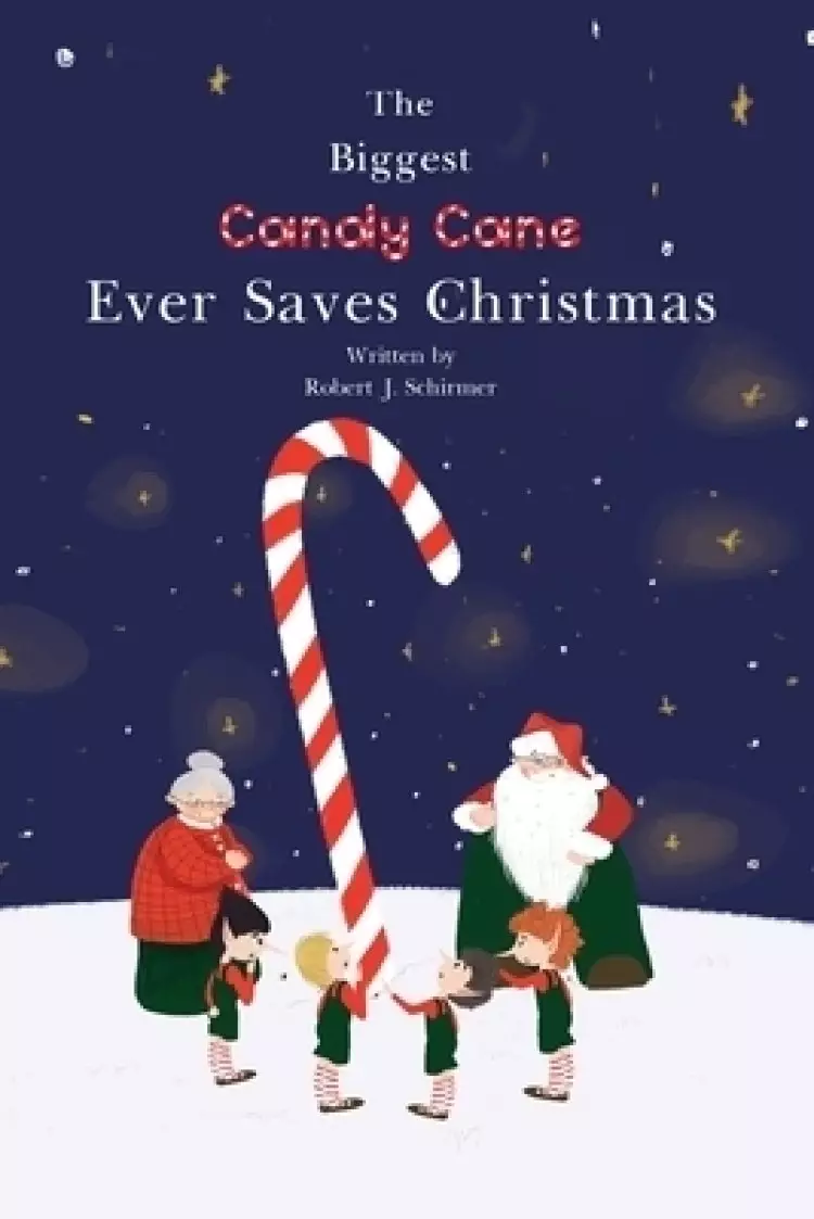 The Biggest Candy Cane Ever Saves Christmas: A reminder to us all that the Spirit of Christmas is all about Family, Friends, and Heaven above.