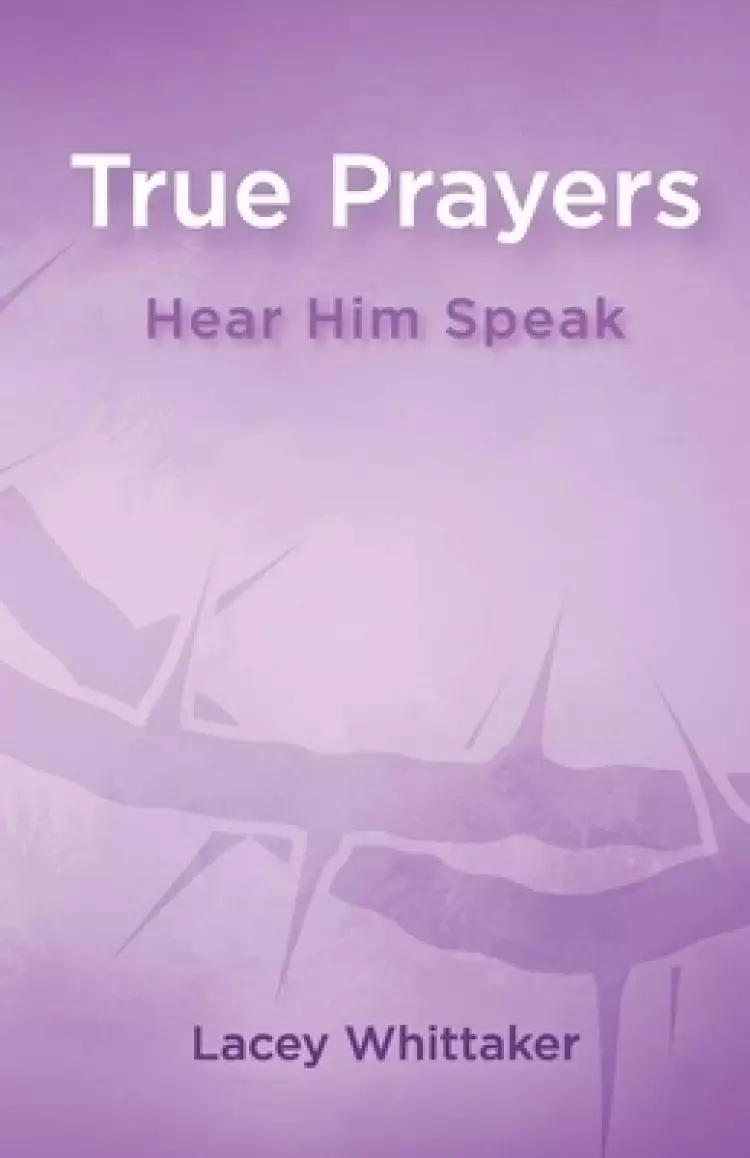 True Prayers: Hear Him Speak