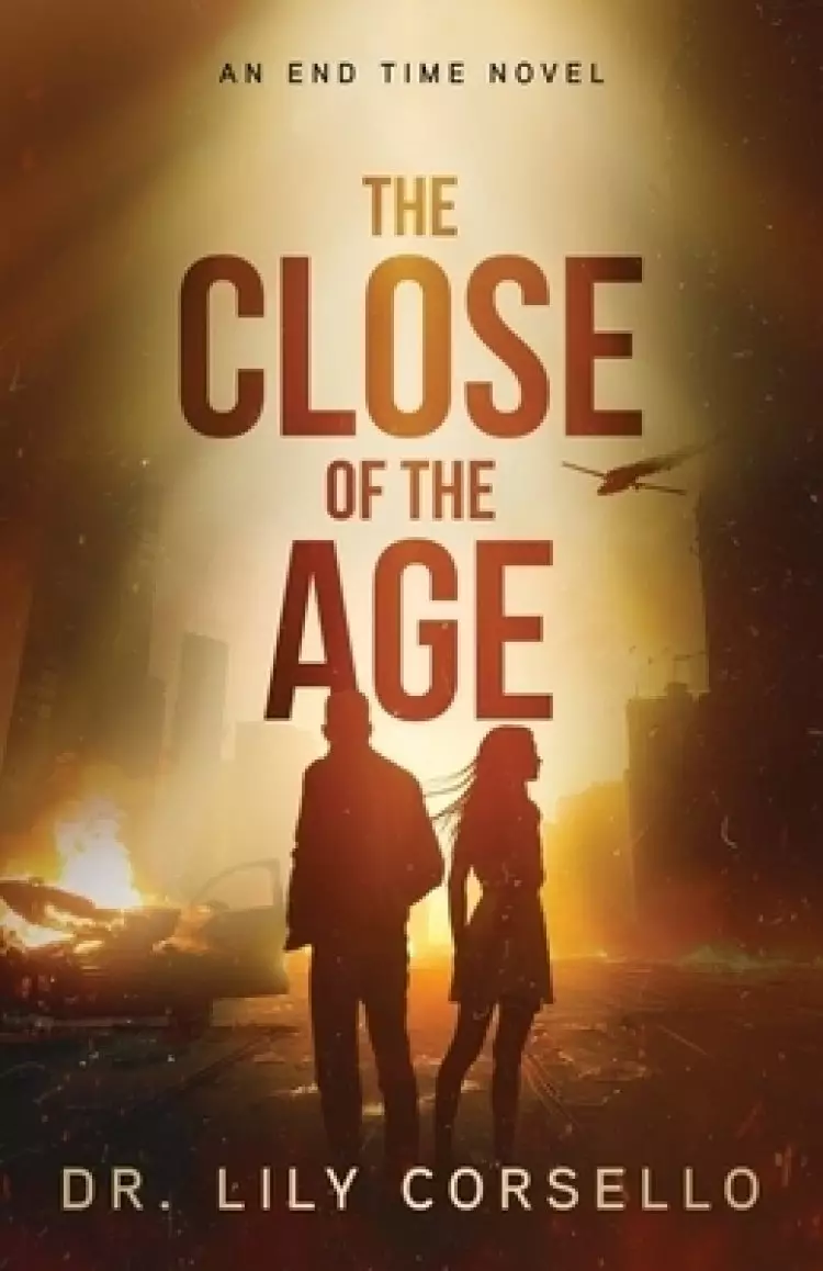 The Close Of The Age: An End Time Novel