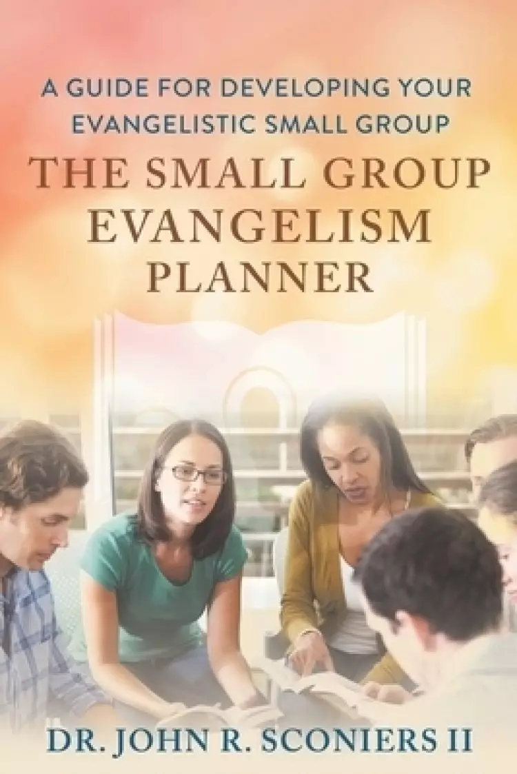 The Small Group Evangelism Planner: A Guide for Developing Your Evangelistic Small Group