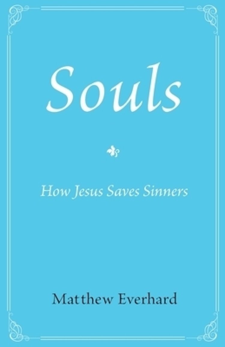 Souls: How Jesus Saves Sinners