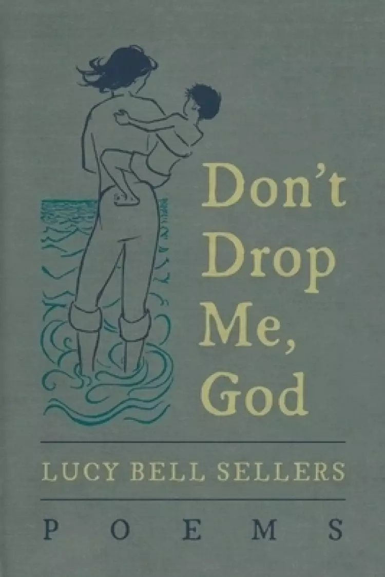 Don't Drop Me, God: Poems