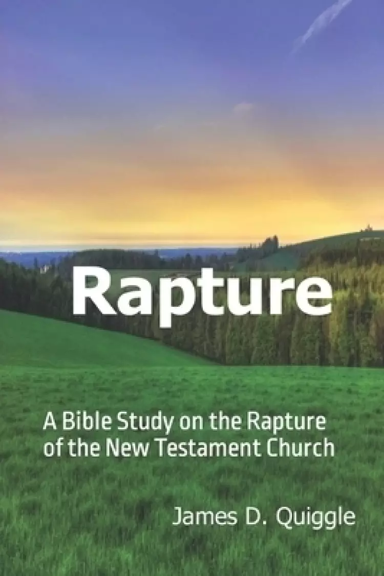 Rapture: A Bible Study on the  Rapture of the  New Testament Church