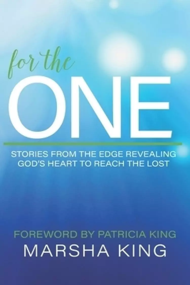 For the One: Stories from the Edge Revealing God's Heart to Reach the Lost