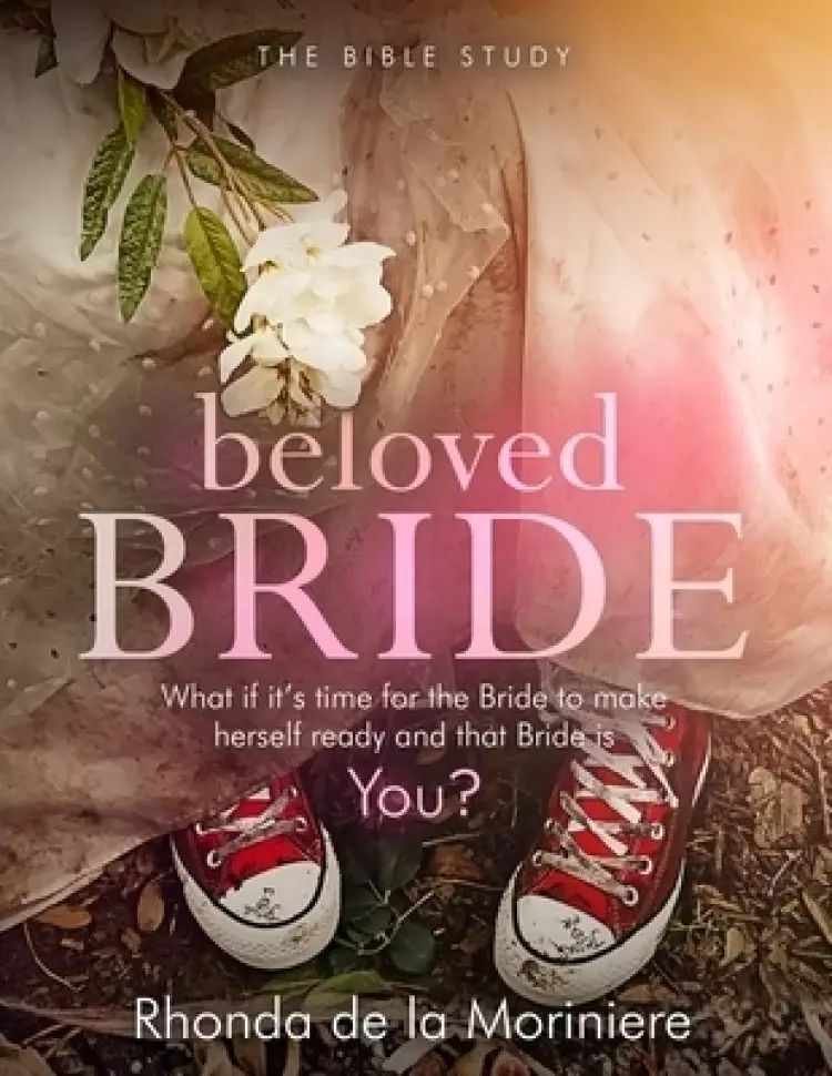 Beloved Bride Bible Study: What if it's time for the bride to make herself ready and that bride is YOU?