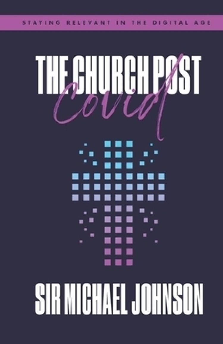 The Church Post Covid: Staying Relevant In The Digital Age