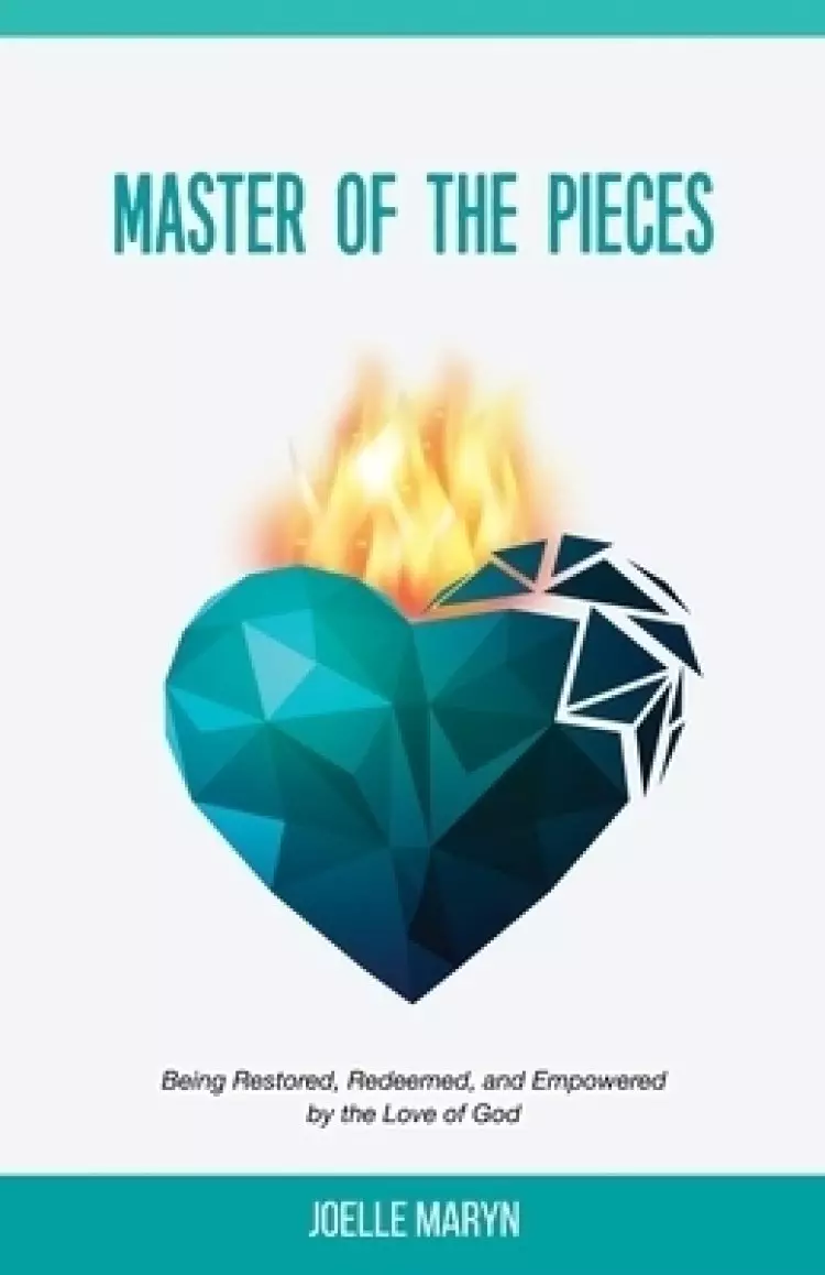 Master of the Pieces: Being Restored, Redeemed, and Empowered by the Love of God