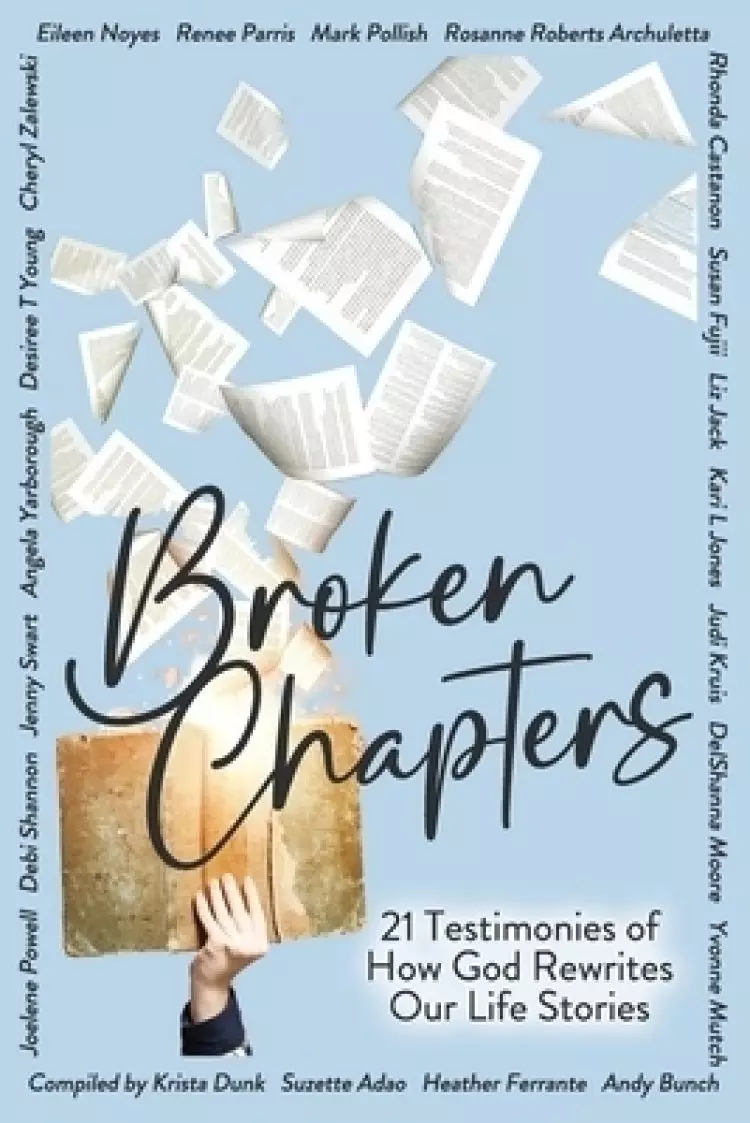 Broken Chapters: 21 Testimonies of How God Rewrites Our Life Stories