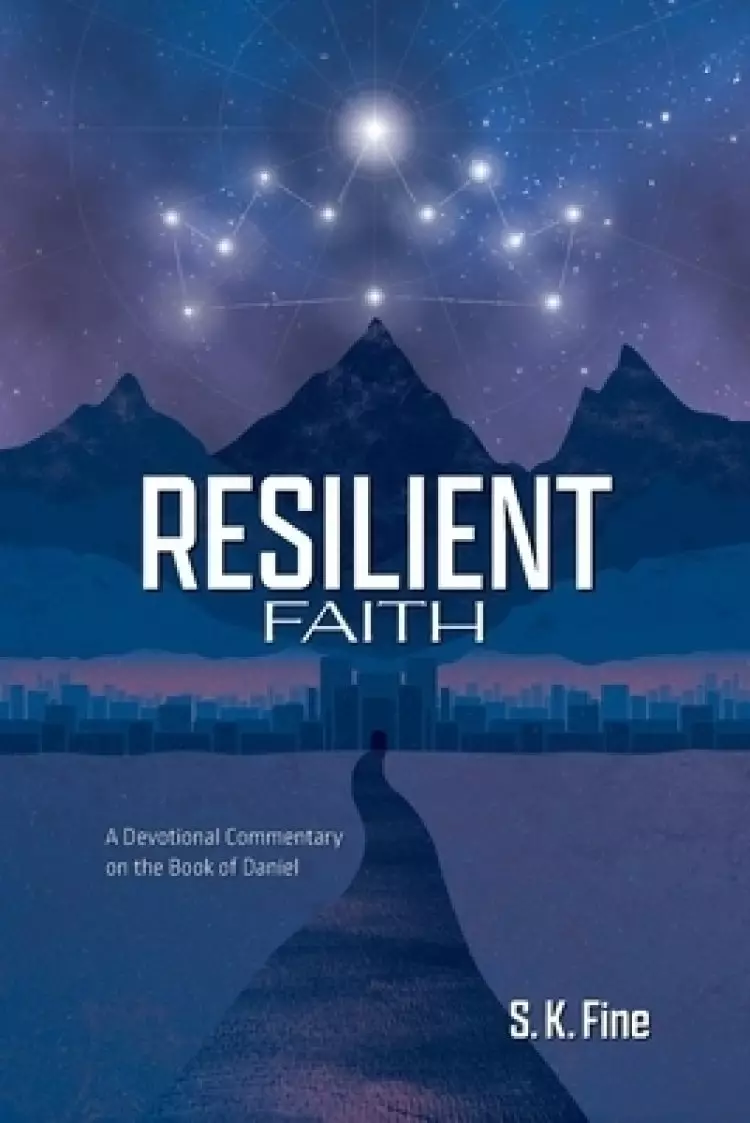 Resilient Faith: A Devotional Commentary on the Book of Daniel