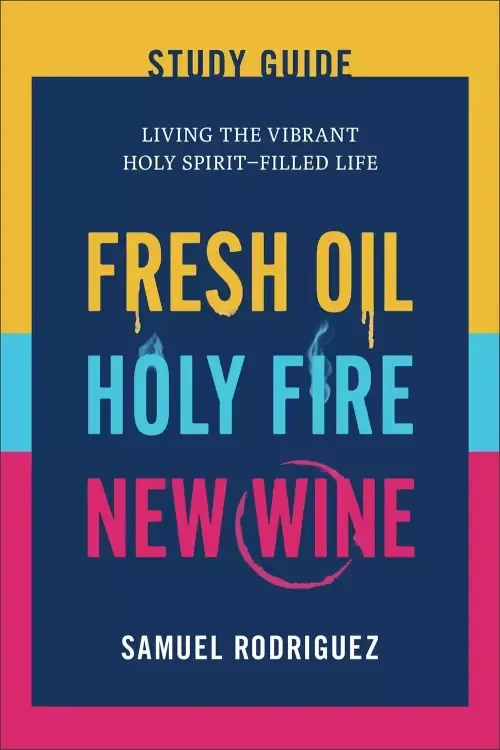 Fresh Oil, Holy Fire, New Wine Study Guide