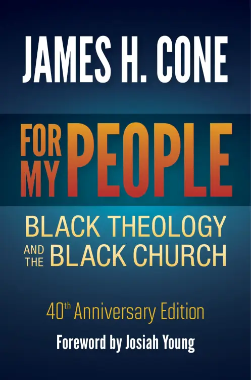For My People: Black Theology and the Black Church - 40th Anniversary Edition
