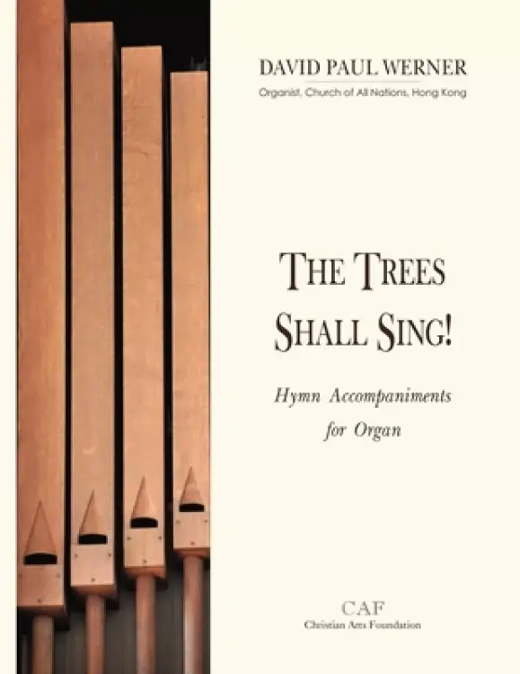 The Trees Shall Sing!: Hymn Accompaniments for Organ