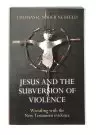 Jesus and the Subversion of Violence
