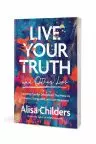 Live Your Truth and Other Lies