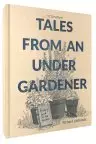 Tales from an Under-Gardener