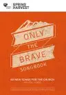 Spring Harvest Only The Brave Songbook 2018