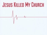 'Jesus Killed My Church!'