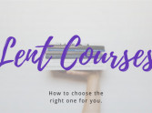 LENT COURSES - How to choose the right one for you