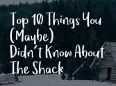 10 Things you (maybe) didn&rsquo;t know about The Shack
