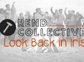 Rend Collective: A Look Back in Irish